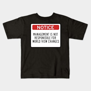 Management is Not Responsible for World View Changes Kids T-Shirt